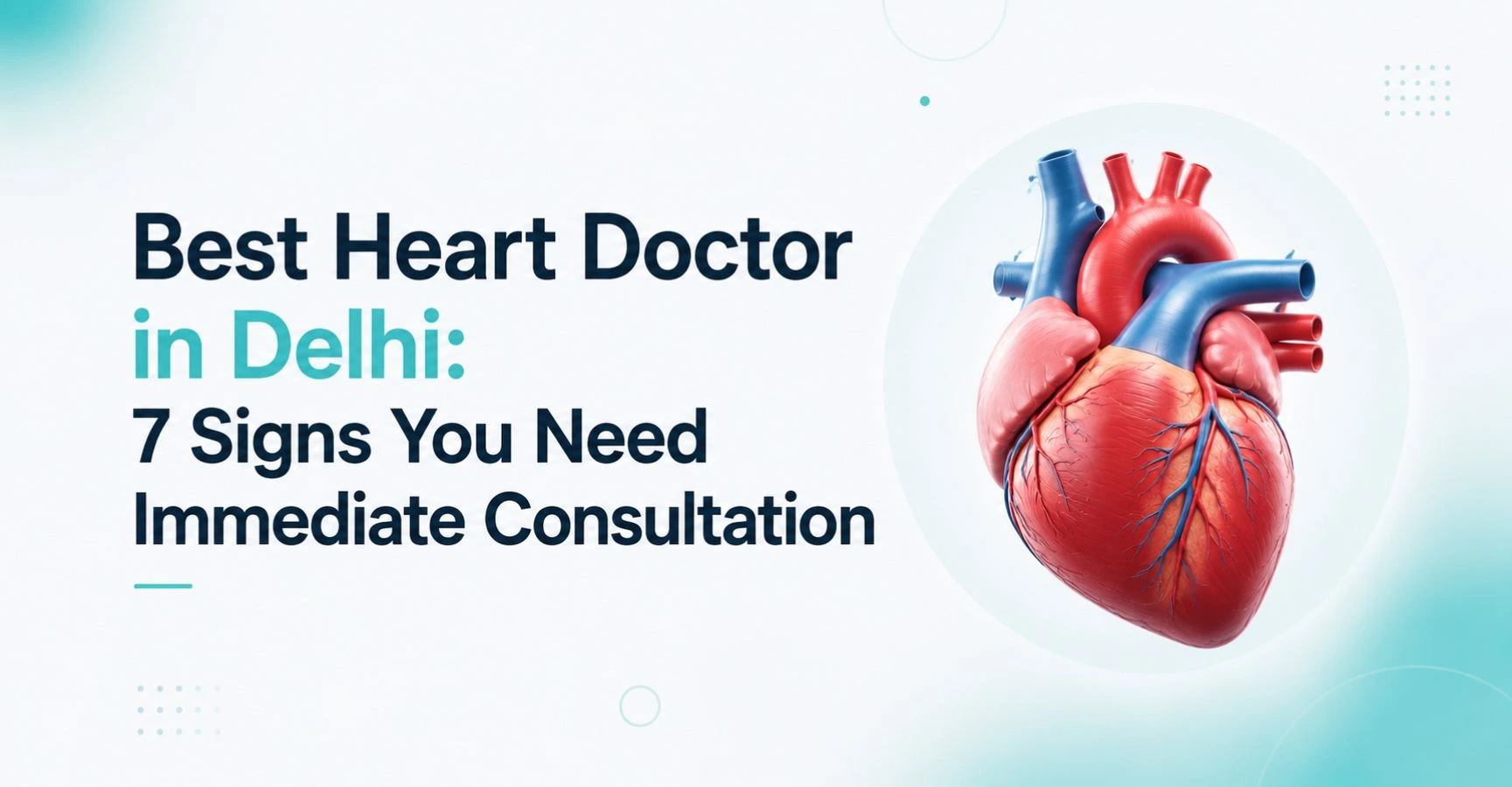 Best Heart Doctor in Delhi: 7 Signs You Need Immediate Consultation