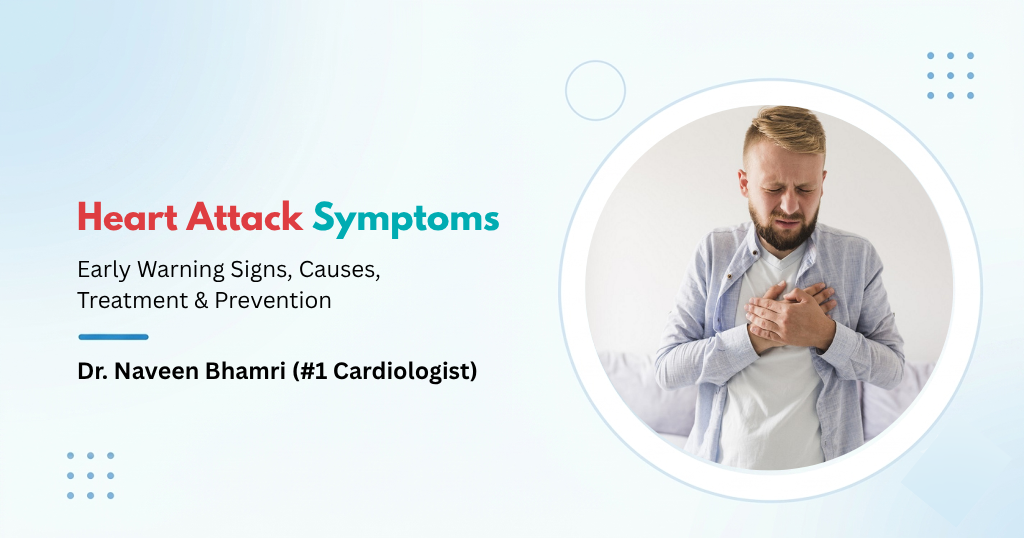 Heart Attack Symptoms: Early Warning Signs, Causes, Treatment & Prevention