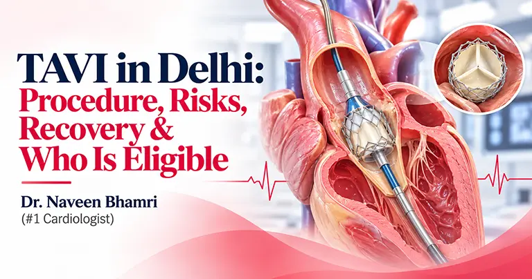 TAVI in Delhi: Procedure, Risks, Recovery & Who Is Eligible